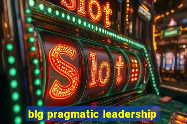 blg pragmatic leadership