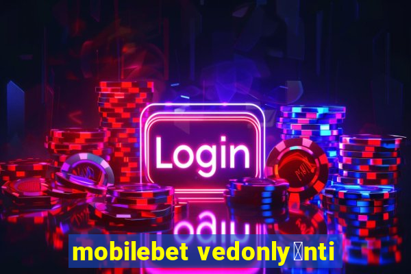 mobilebet vedonly枚nti