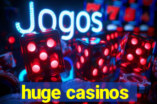 huge casinos