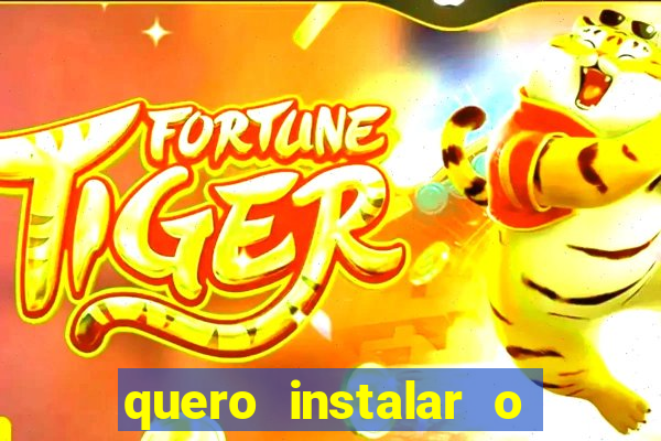 quero instalar o jogo do tigrinho