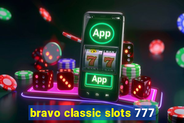 bravo classic slots 777