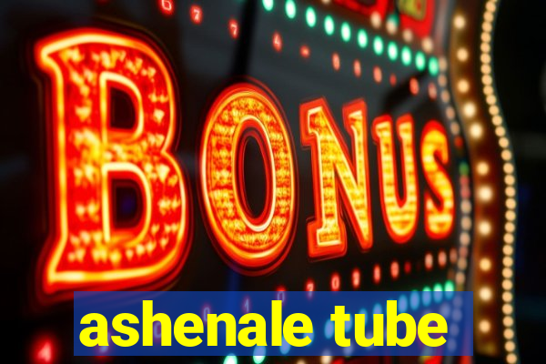 ashenale tube