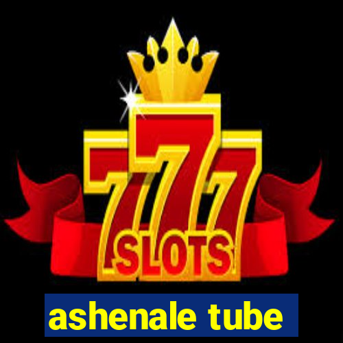 ashenale tube