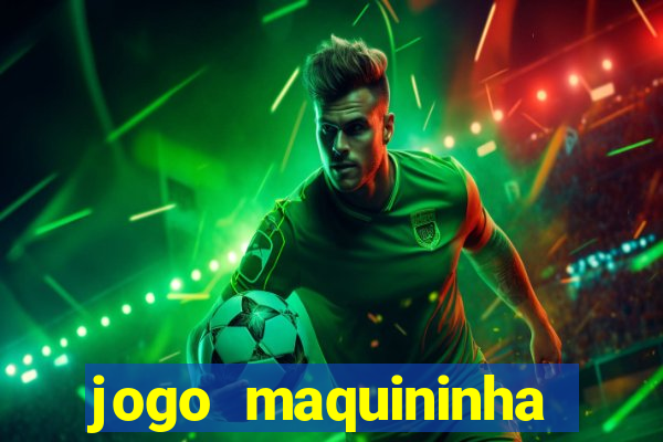 jogo maquininha ca?a níquel