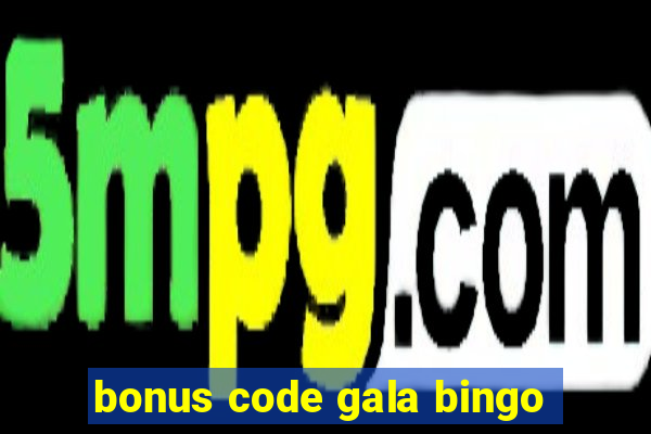 bonus code gala bingo