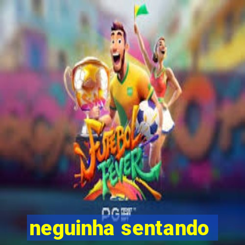 neguinha sentando