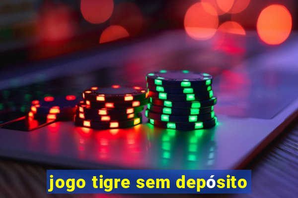 jogo tigre sem depósito