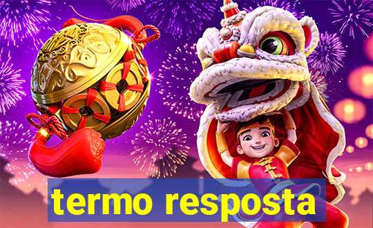 termo resposta