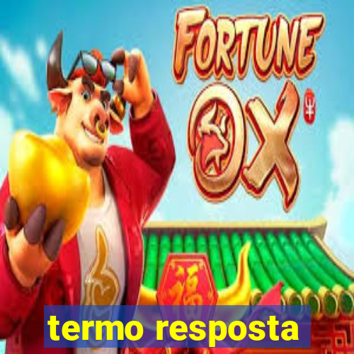 termo resposta