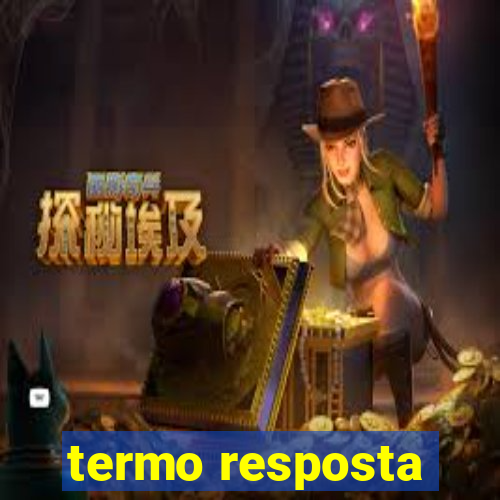 termo resposta