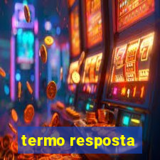 termo resposta