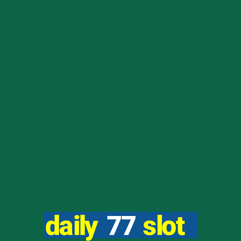 daily 77 slot