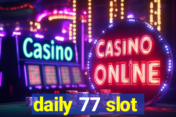 daily 77 slot