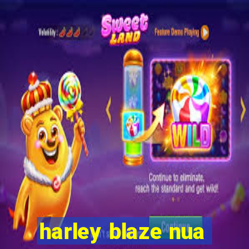 harley blaze nua