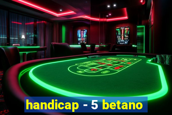 handicap - 5 betano