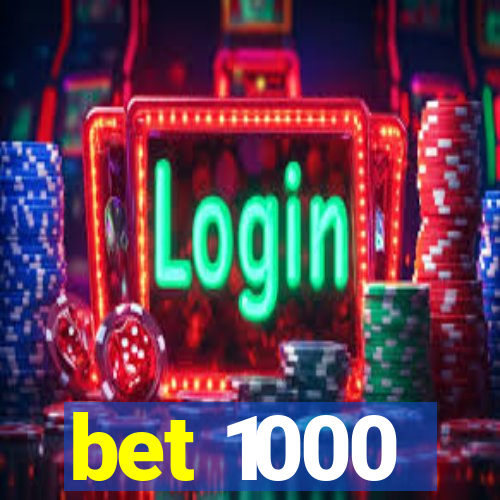 bet 1000