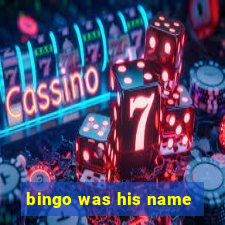 bingo was his name