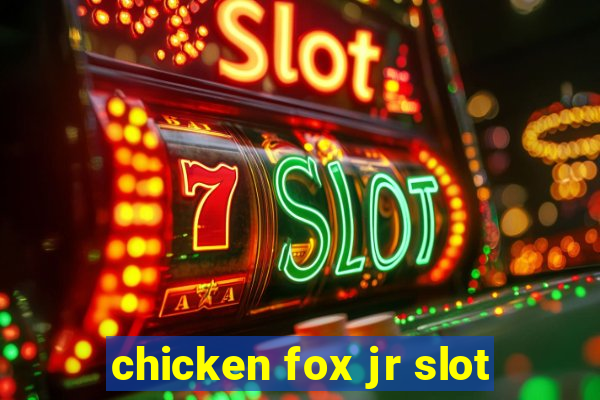 chicken fox jr slot