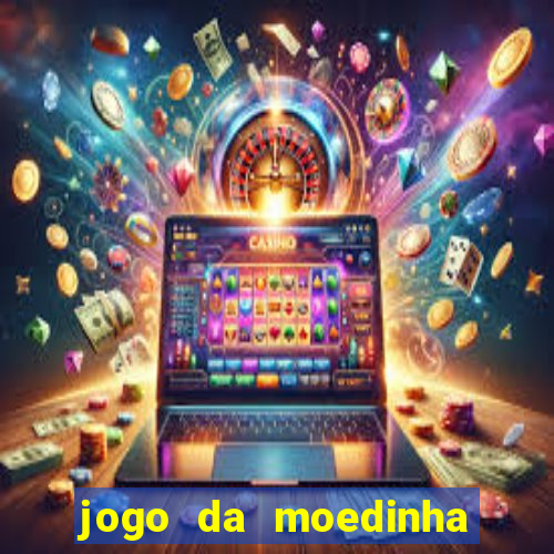 jogo da moedinha que ganha dinheiro