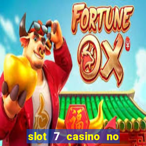 slot 7 casino no deposit bonus