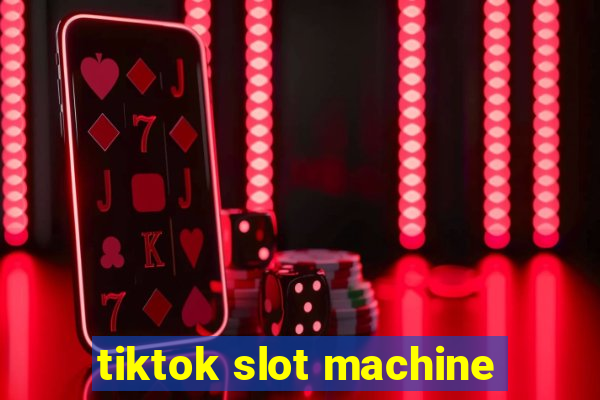 tiktok slot machine