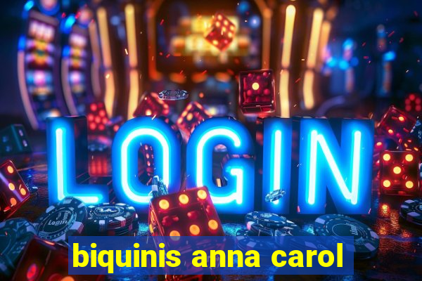 biquinis anna carol