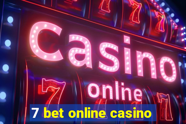 7 bet online casino