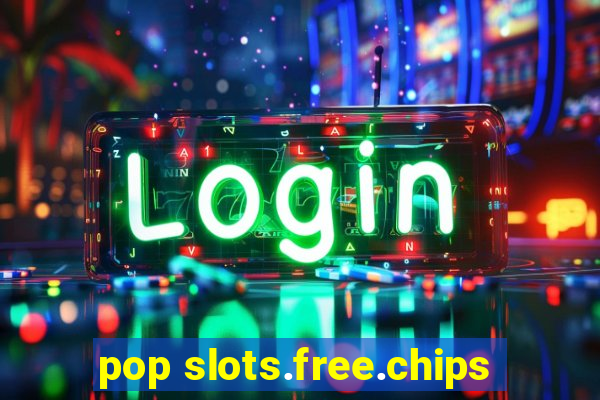 pop slots.free.chips