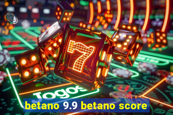 betano 9.9 betano score