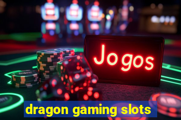 dragon gaming slots