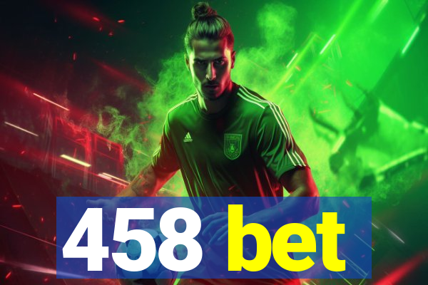 458 bet