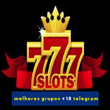 melhores grupos +18 telegram