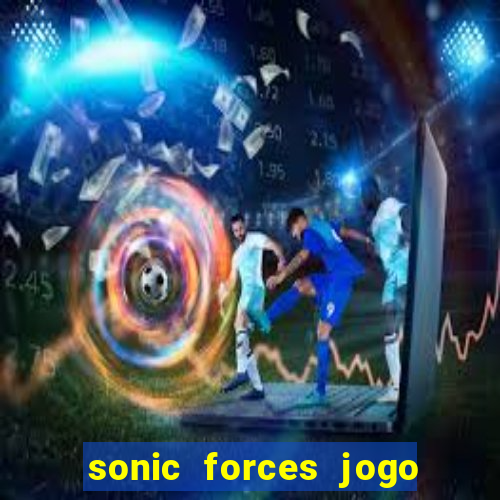 sonic forces jogo de corrida dinheiro infinito