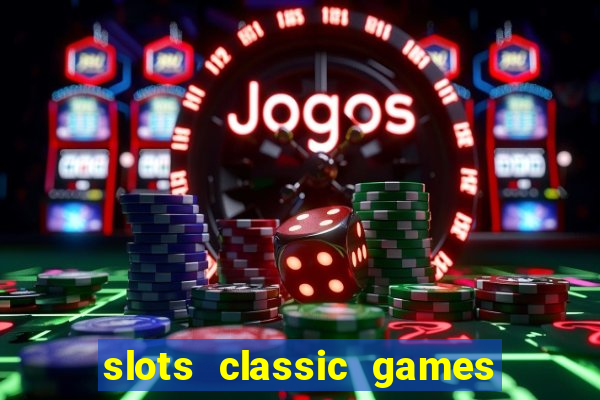 slots classic games free e5fikc