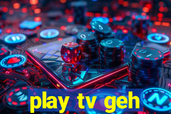 play tv geh