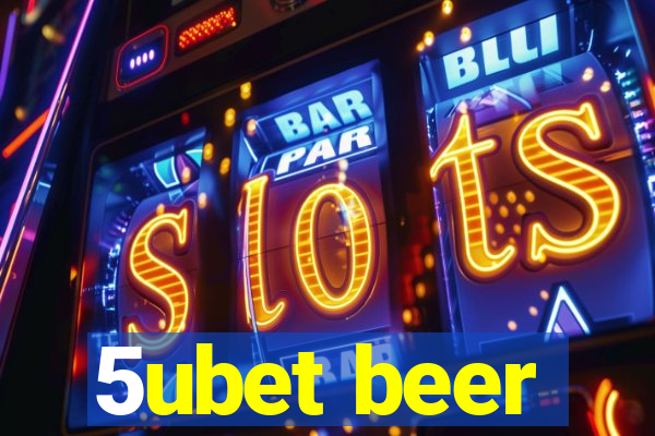 5ubet beer