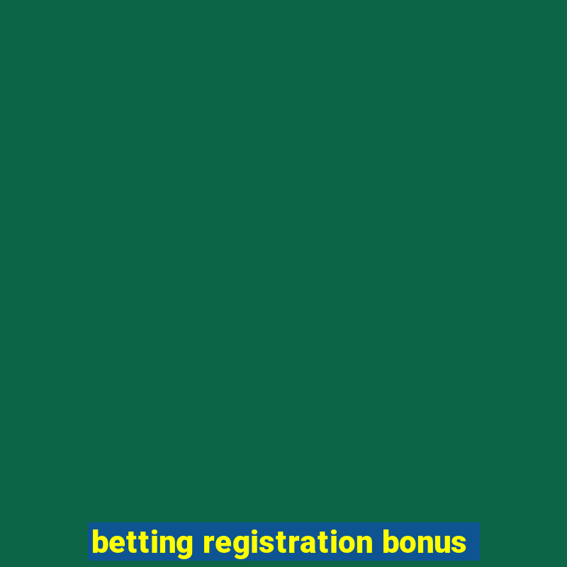 betting registration bonus