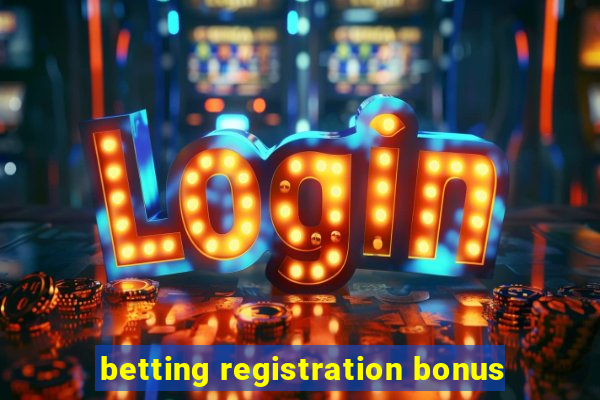 betting registration bonus