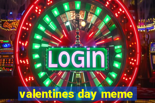 valentines day meme