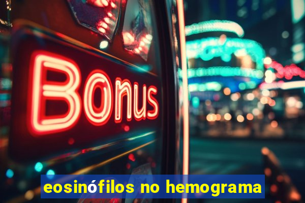 eosinófilos no hemograma