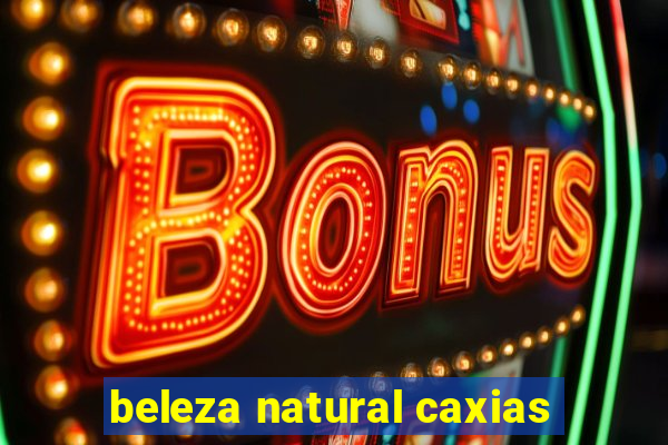 beleza natural caxias