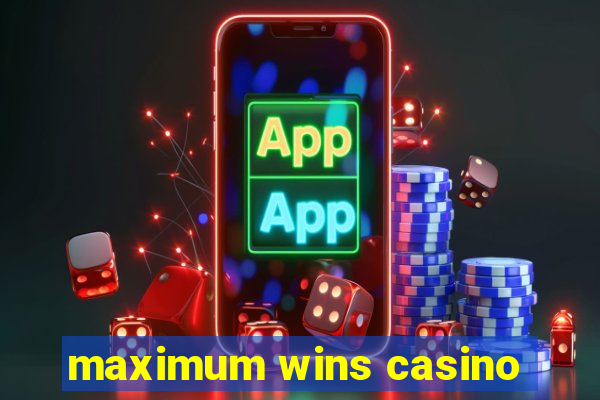 maximum wins casino