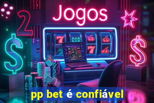 pp bet é confiável