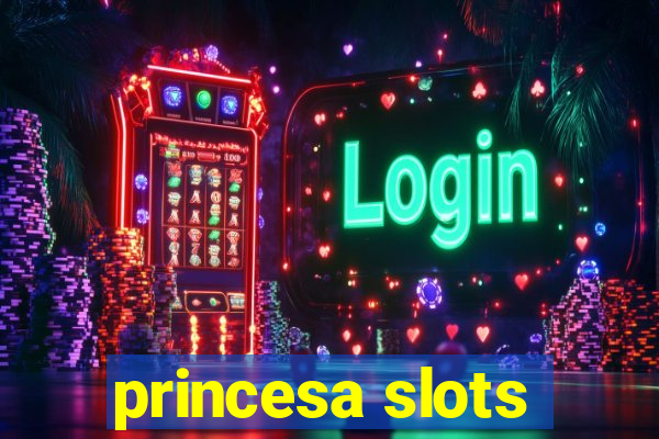 princesa slots