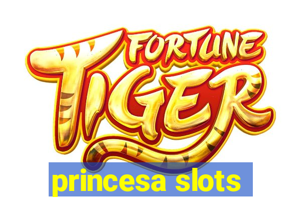 princesa slots