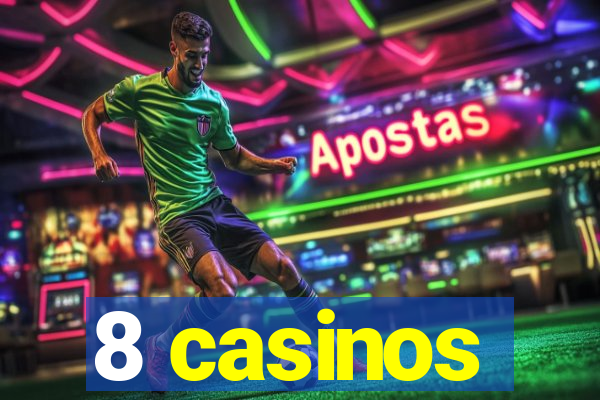 8 casinos