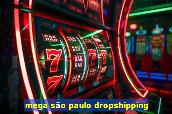 mega são paulo dropshipping