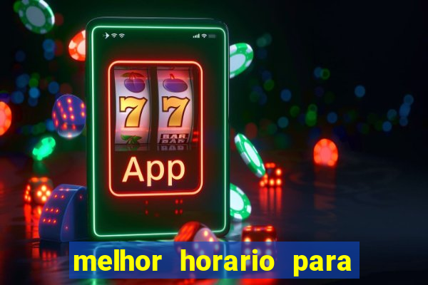 melhor horario para jogar bet7k