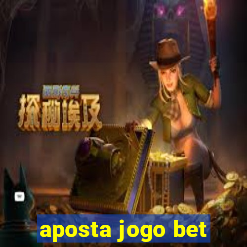 aposta jogo bet