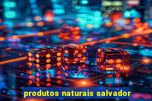 produtos naturais salvador